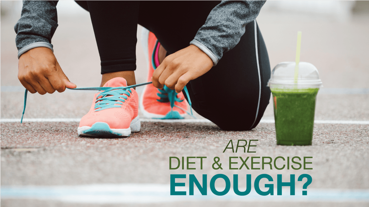 Fact or Fiction: Diet and Exercise are enough